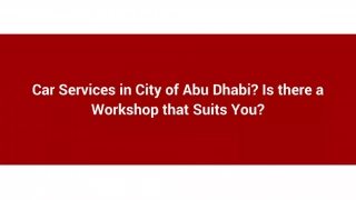 Car Services in City of Abu Dhabi_ Is there a Workshop that Suits You_