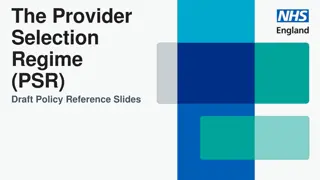 Understanding the Provider Selection Regime (PSR) Draft Policy Reference Slides