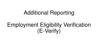 Additional Reporting: Employment Eligibility Verification (E-Verify)